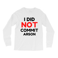 I Did Not Commit Arson     (1) Long Sleeve Shirts | Artistshot