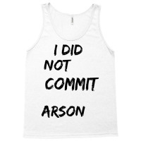 I Did Not Commit Arson    (4) Tank Top | Artistshot