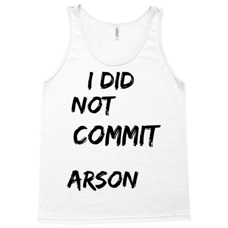 I Did Not Commit Arson    (4) Tank Top | Artistshot