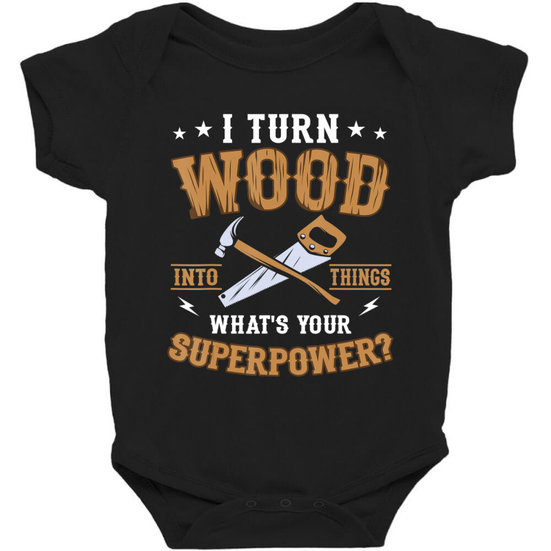 Limited Edition I Turn Wood Into Things What's Your Superpower Handyma Baby Bodysuit by Sierra Dennis | Artistshot