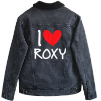 I Love Roxy Name Personalized Girl Woman Bff Friend Heart Unisex Sherpa-lined Denim Jacket | Artistshot