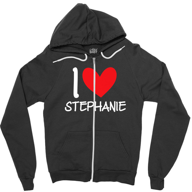 I Love Stephanie Name Personalized Girl Woman Bff Her Heart Zipper Hoodie | Artistshot