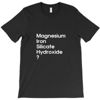 Magnesium Iron Silicate Hydroxide  White T-shirt | Artistshot