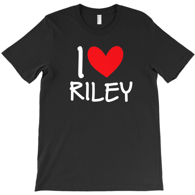 I Love Riley Name Personalized Girl Woman Bff Friend Heart T-shirt | Artistshot