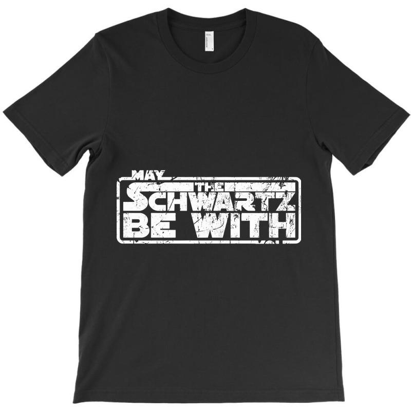 Hot Trend May The Schwartz Be With You-oad70 T-Shirt by Crews Micki | Artistshot