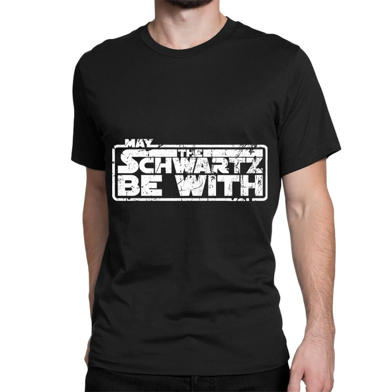 Hot Trend May The Schwartz Be With You-oad70 Classic T-shirt by Crews Micki | Artistshot