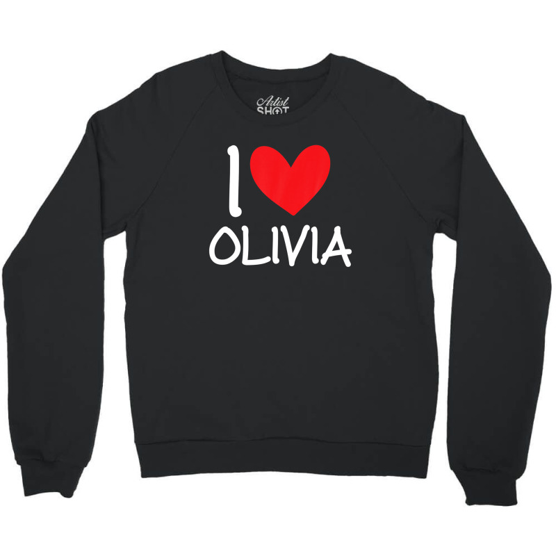 I Love Olivia Name Personalized Girl Woman Bff Friend Heart Crewneck Sweatshirt | Artistshot