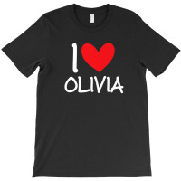 I Love Olivia Name Personalized Girl Woman Bff Friend Heart T-shirt | Artistshot