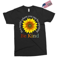 Sunflower Retro In A World Where You Can Be Anything Be Kind T Shirt Exclusive T-shirt | Artistshot