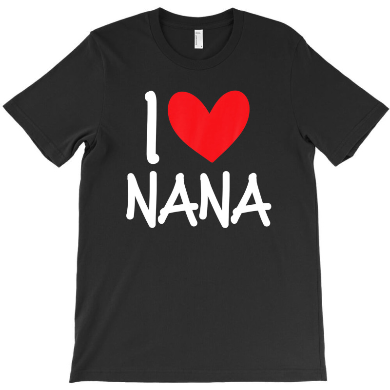 I Love Nana Name Personalized Girl Woman Bff Friend Heart T-shirt | Artistshot