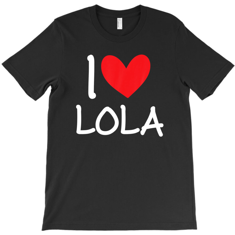 I Love Lola Name Personalized Girl Woman Bff Friend Heart T-shirt | Artistshot