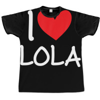 I Love Lola Name Personalized Girl Woman Bff Friend Heart Graphic T-shirt | Artistshot