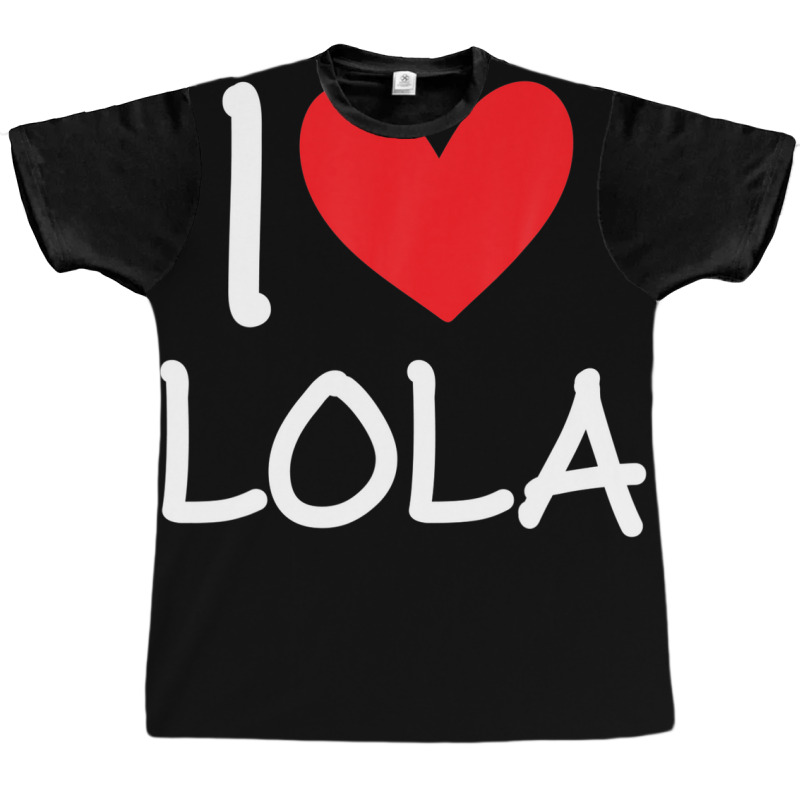 I Love Lola Name Personalized Girl Woman Bff Friend Heart Graphic T-shirt | Artistshot