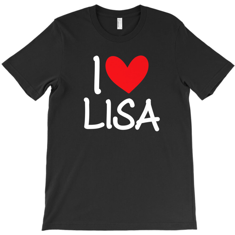 I Love Lisa Name Personalized Girl Woman Bff Friend Heart T-shirt | Artistshot