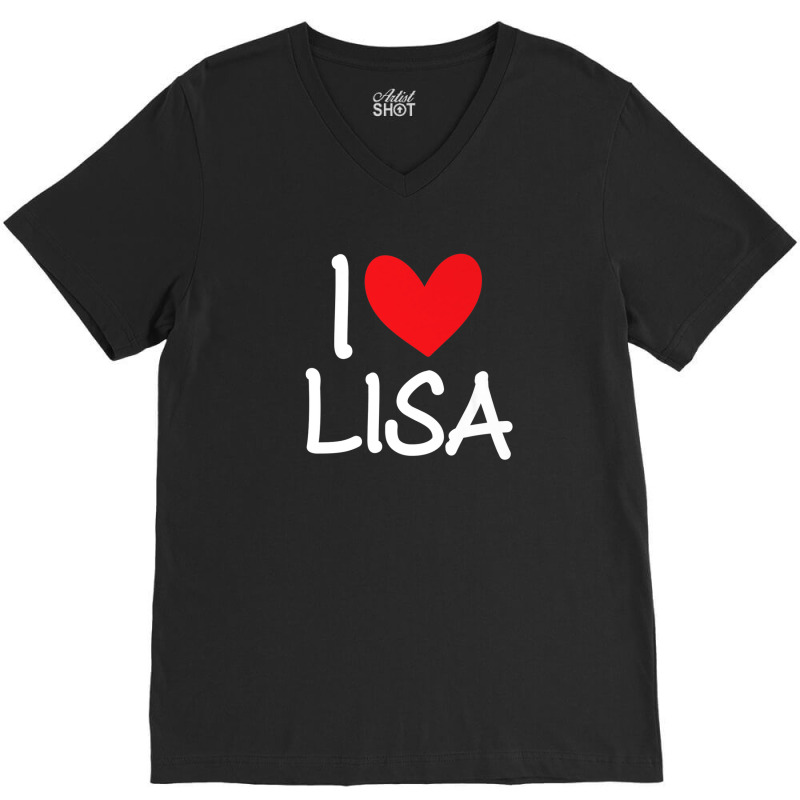 I Love Lisa Name Personalized Girl Woman Bff Friend Heart V-neck Tee | Artistshot