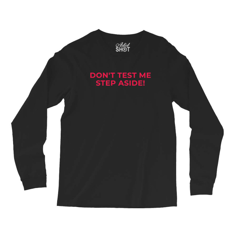 Dont Test Me Step Aside Gift  Tekken 1 Long Sleeve Shirts by LynnetteMichele | Artistshot