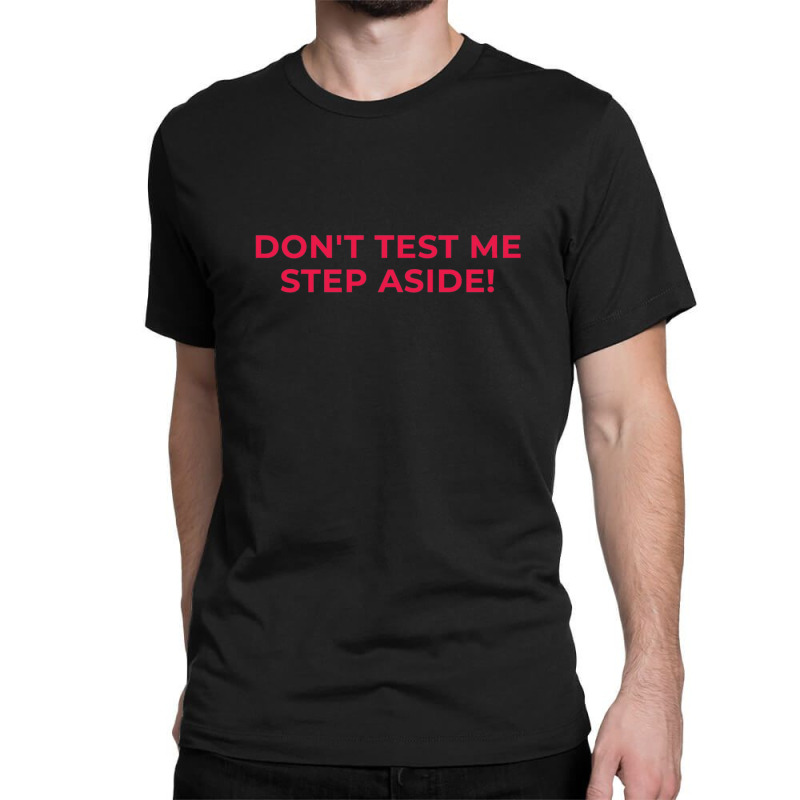 Dont Test Me Step Aside Gift  Tekken 1 Classic T-shirt by LynnetteMichele | Artistshot