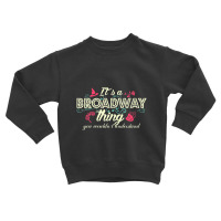 Trending It's A Broadway Thing Broadway Toddler Sweatshirt | Artistshot