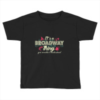 Trending It's A Broadway Thing Broadway Toddler T-shirt | Artistshot