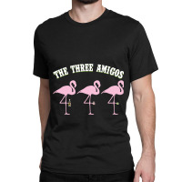 The Three Amigos Flamingos With Tequila Salt Lime T-shirt Classic T-shirt | Artistshot