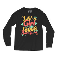 Just A Girl Who Love T  Shirt Just A Girl Who Loves Hamsters Gift Prod Long Sleeve Shirts | Artistshot