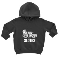 I Run On Coffee Sarcasm   Sloths Toddler Hoodie | Artistshot