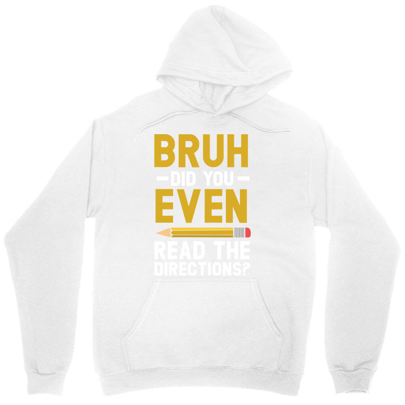 Bruh Did You Even Read The Directions Gift For A Testing Day Pullover Unisex Hoodie | Artistshot