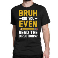 Bruh Did You Even Read The Directions Gift For A Testing Day Pullover Classic T-shirt | Artistshot