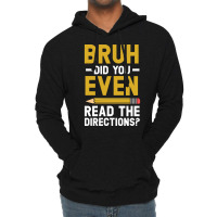 Bruh Did You Even Read The Directions Gift For A Testing Day Pullover Lightweight Hoodie | Artistshot