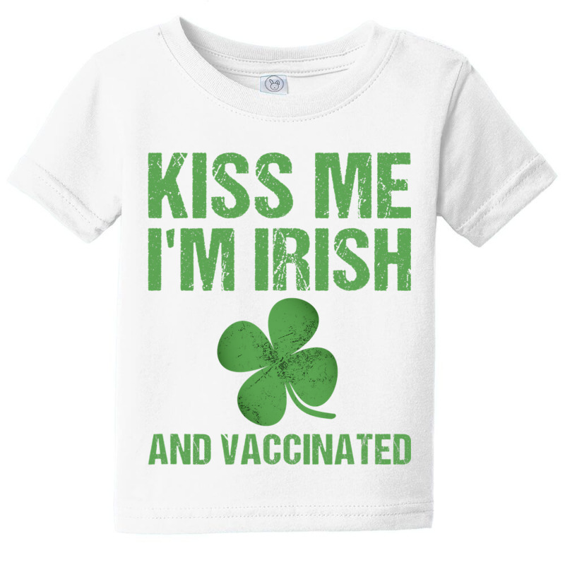 Kiss Me I M Irish And Vaccinated St Patricks Daygreen Baby Tee by Kenneth123 | Artistshot