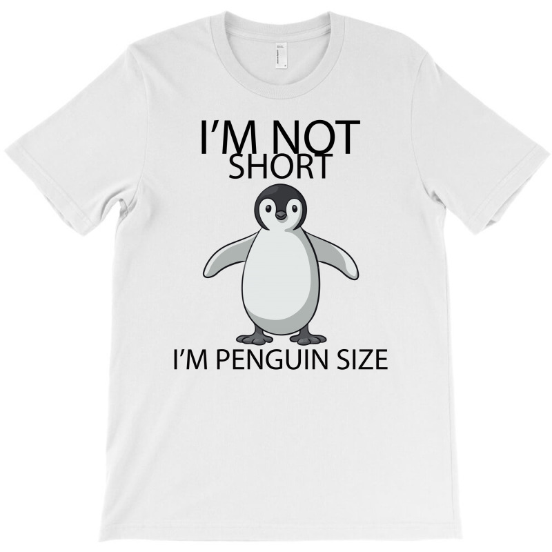 I'm Not Short I'm Penguin Size T-shirt | Artistshot