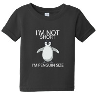 I'm Not Short I'm Penguin Size Baby Tee | Artistshot