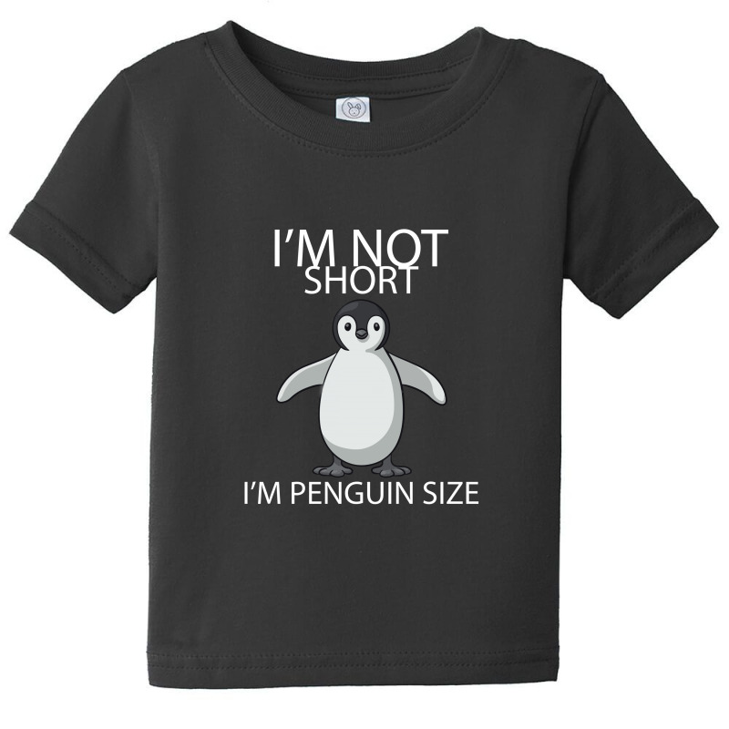 I'm Not Short I'm Penguin Size Baby Tee | Artistshot