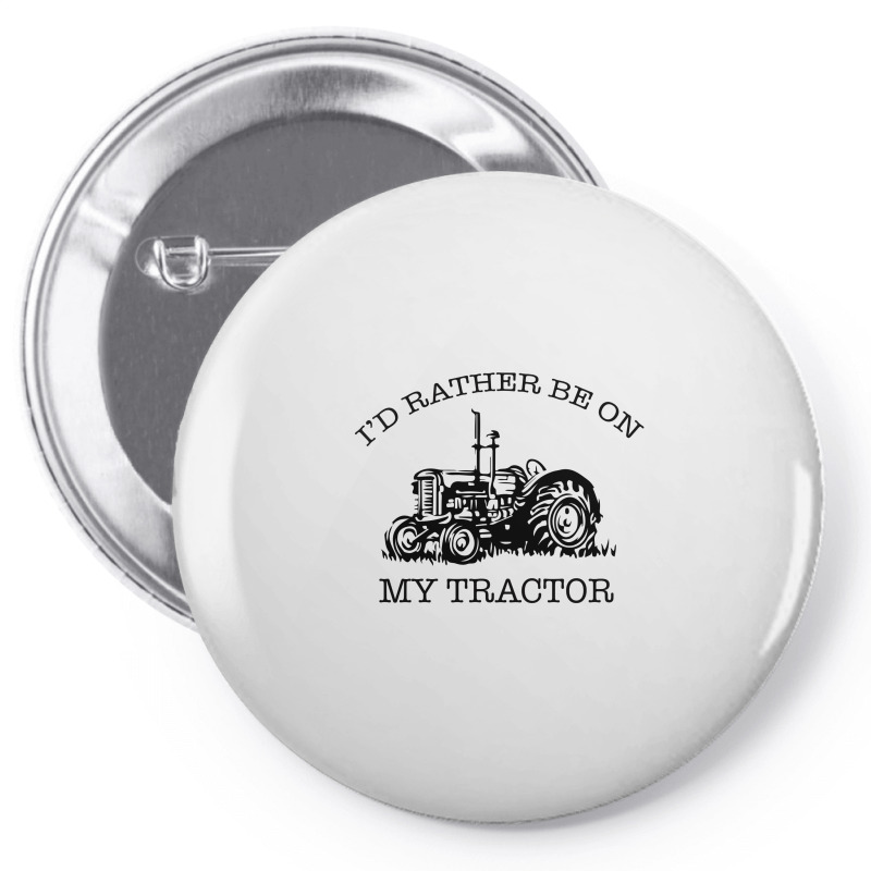 I D Rather Be On My Tractor Pin-back Button | Artistshot