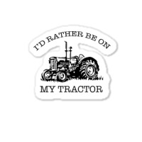 I D Rather Be On My Tractor Sticker | Artistshot