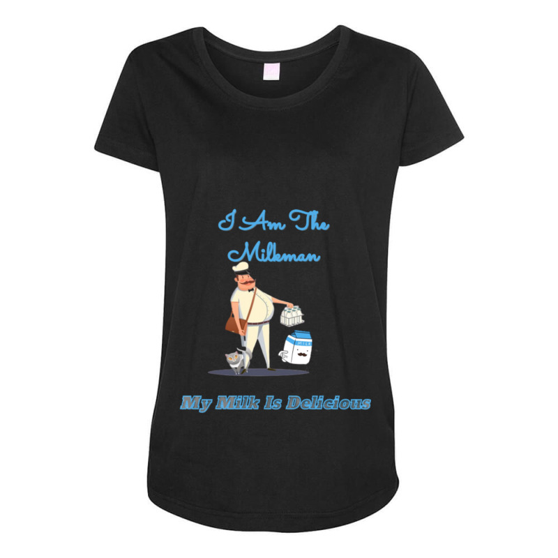 I Am The Milkman My Milk Is Delicious Maternity Scoop Neck T-shirt by CathyCooney | Artistshot