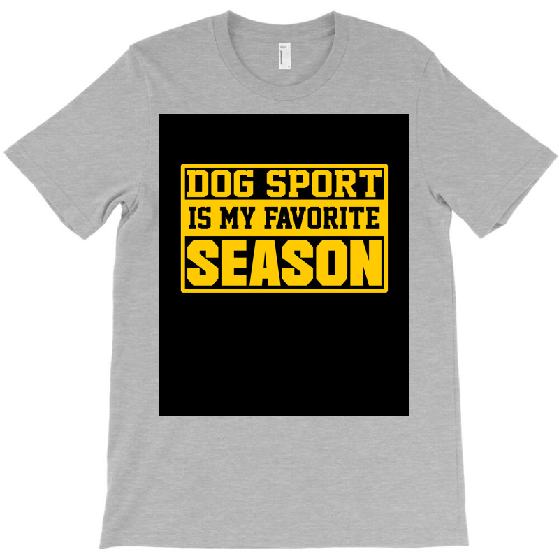 Dog Sport Is My Favorite Season Funny Dog Sport Lovers Birthday Gift I T-shirt | Artistshot