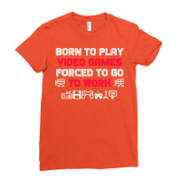 Born To Play Video Games Forced To Work Sarcastic Funny Essential Tshi Ladies Fitted T-shirt | Artistshot