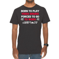 Born To Play Video Games Forced To Work Sarcastic Funny Essential Tshi Vintage T-shirt | Artistshot