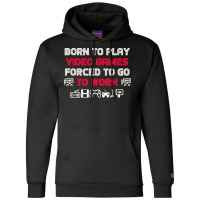 Born To Play Video Games Forced To Work Sarcastic Funny Essential Tshi Champion Hoodie | Artistshot