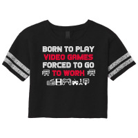 Born To Play Video Games Forced To Work Sarcastic Funny Essential Tshi Scorecard Crop Tee | Artistshot