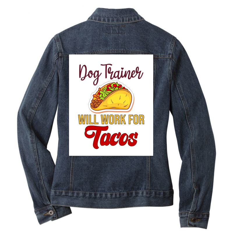 Dog Trainer Will Work For Tacos Funny Gift For Dog Trainer Tacos Lover Ladies Denim Jacket by mafozkiauwm | Artistshot