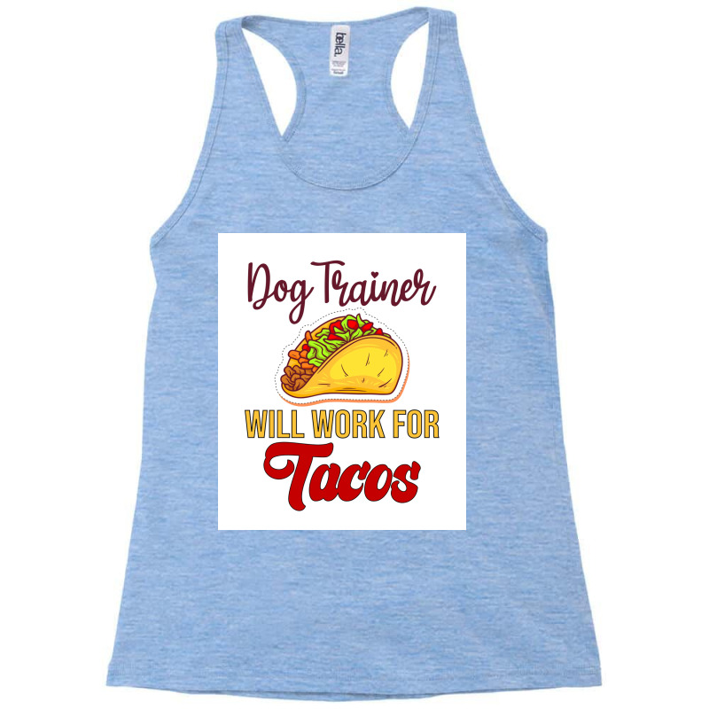 Dog Trainer Will Work For Tacos Funny Gift For Dog Trainer Tacos Lover Racerback Tank by mafozkiauwm | Artistshot