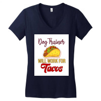 Dog Trainer Will Work For Tacos Funny Gift For Dog Trainer Tacos Lover Women's V-neck T-shirt | Artistshot