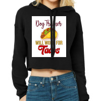 Dog Trainer Will Work For Tacos Funny Gift For Dog Trainer Tacos Lover Cropped Hoodie | Artistshot