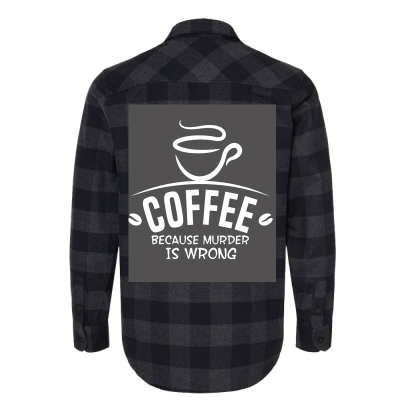 Coffee Because Murder Is Wrong Poster Hippie Flannel Shirt | Artistshot