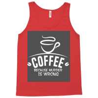 Coffee Because Murder Is Wrong Poster Hippie Tank Top | Artistshot