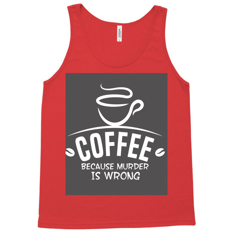 Coffee Because Murder Is Wrong Poster Hippie Tank Top | Artistshot