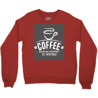 Coffee Because Murder Is Wrong Poster Hippie Crewneck Sweatshirt | Artistshot