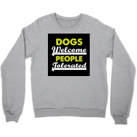 Dogs Welcome People Tolerated Poster Love Boy Crewneck Sweatshirt | Artistshot